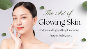 Read more about the article Understanding and Implementing Proper Exfoliation
